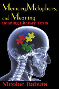 Title: Memory, Metaphors, and Meaning: Reading Literary Texts, Author: Nicolae Babuts