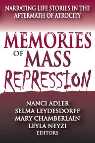 Title: Memories of Mass Repression: Narrating Life Stories in the Aftermath of Atrocity, Author: Selma Leydesdorff