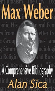 Title: Max Weber: A Comprehensive Bibliography, Author: Alan Sica