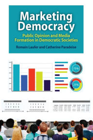 Title: Marketing Democracy: Public Opinion and Media Formation in Democratic Societies, Author: Catherine Paradeise