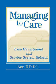 Title: Managing to Care, Author: Ann Dill