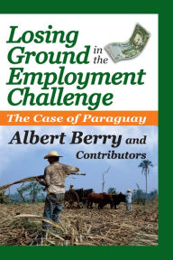 Title: Losing Ground in the Employment Challenge: The Case of Paraguay, Author: Albert Berry