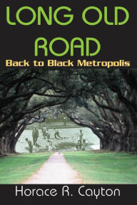 Title: Long Old Road: Back to Black Metropolis, Author: Horace Cayton