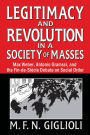 Legitimacy and Revolution in a Society of Masses: Max Weber, Antonio Gramsci, and the Fin-de-Sicle Debate on Social Order