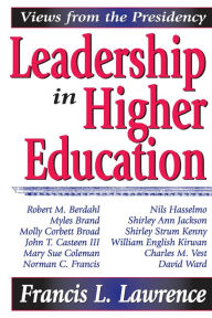 Title: Leadership in Higher Education: Views from the Presidency, Author: Francis L. Lawrence