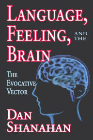 Title: Language, Feeling, and the Brain: The Evocative Vector, Author: Daniel Shanahan