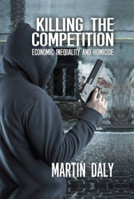 Title: Killing the Competition: Economic Inequality and Homicide, Author: Martin Daly