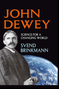 Title: John Dewey: Science for a Changing World, Author: Svend Brinkmann