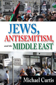 Title: Jews, Antisemitism, and the Middle East, Author: Michael Curtis