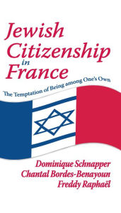 Title: Jewish Citizenship in France: The Temptation of Being Among One's Own, Author: Chantal Bordes-Benayoun