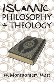 Title: Islamic Philosophy and Theology, Author: W. Montgomery Watt