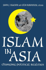 Title: Islam in Asia: Changing Political Realities, Author: Colin Rubenstein