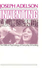 Inventing Adolescence: The Political Psychology of Everyday Schooling