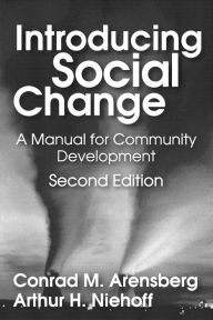 Title: Introducing Social Change: A Manual for Community Development, Author: Conrad M. Arensberg