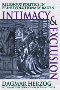 Title: Intimacy and Exclusion: Religious Politics in Pre-revolutionary Baden, Author: Dagmar Herzog