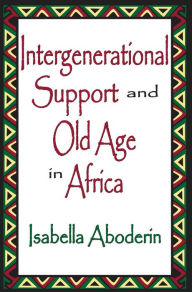 Title: Intergenerational Support and Old Age in Africa, Author: Isabella Aboderin