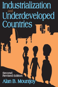 Title: Industrialization and Underdeveloped Countries, Author: Alan B. Mountjoy