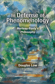 Title: In Defense of Phenomenology: Merleau-Pontys Philosophy, Author: Douglas Low