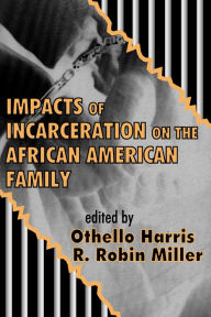 Title: Impacts of Incarceration on the African American Family, Author: R. Robin Miller