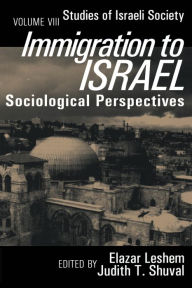 Title: Immigration to Israel: Sociological Perspectives Studies of Israeli Society, Author: Elazer Leshem