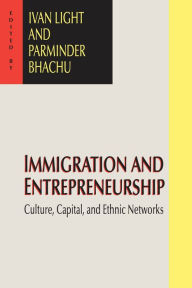 Title: Immigration and Entrepreneurship: Culture, Capital, and Ethnic Networks, Author: Parminder Bhachu