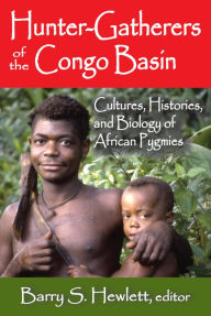 Title: Hunter-Gatherers of the Congo Basin: Cultures, Histories, and Biology of African Pygmies, Author: Barry S. Hewlett