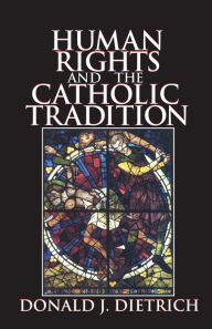 Title: Human Rights and the Catholic Tradition, Author: Donald Dietrich