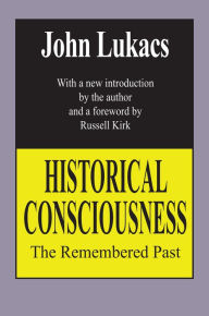 Title: Historical Consciousness: The Remembered Past, Author: John Lukacs