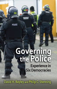 Title: Governing the Police: Experience in Six Democracies, Author: David Bayley