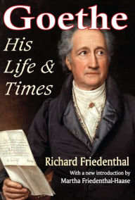 Title: Goethe: His Life and Times, Author: Richard Friedenthal