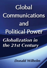 Title: Global Communications and Political Power, Author: Donald Wilhelm