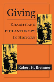 Title: Giving: Charity and Philanthropy in History, Author: Robert H. Bremner