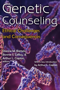 Title: Genetic Counseling: Ethical Challenges and Consequences, Author: Dianne M. Bartels