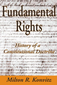 Title: Fundamental Rights: History of a Constitutional Doctrine, Author: Milton Konvitz