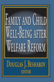 Title: Family and Child Well-being After Welfare Reform, Author: Douglas Besharov