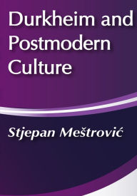 Title: Durkheim and Postmodern Culture, Author: Stjepan Mestrovic