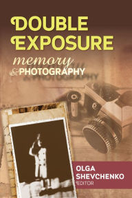 Title: Double Exposure: Memory and Photography, Author: Olga Shevchenko