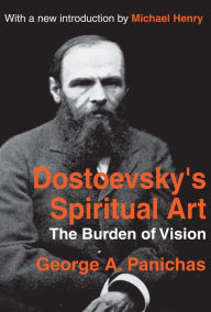 Title: Dostoevsky's Spiritual Art: The Burden of Vision, Author: George Panichas