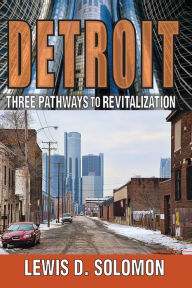 Title: Detroit: Three Pathways to Revitalization, Author: Lewis D. Solomon