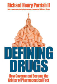 Title: Defining Drugs: How Government Became the Arbiter of Pharmaceutical Fact, Author: Richard Henry Parrish II