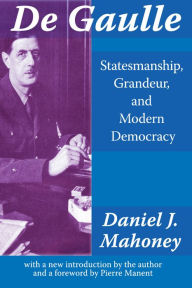 Title: De Gaulle: Statesmanship, Grandeur and Modern Democracy, Author: Daniel Mahoney