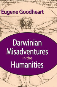 Title: Darwinian Misadventures in the Humanities, Author: Eugene Goodheart