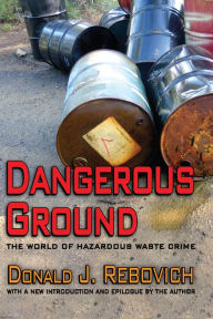 Title: Dangerous Ground: The World of Hazardous Waste Crime, Author: Donald J. Rebovich