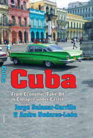 Title: Cuba: From Economic Take-off to Collapse Under Castro, Author: Jorge Salazar-Carrillo