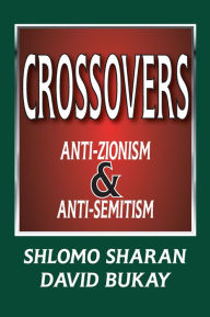 Title: Crossovers: Anti-zionism and Anti-semitism, Author: Shlomo Sharan
