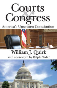 Title: Courts and Congress: America's Unwritten Constitution, Author: William Quirk
