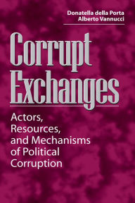 Title: Corrupt Exchanges: Actors, Resources, and Mechanisms of Political Corruption, Author: Donatella della Porta