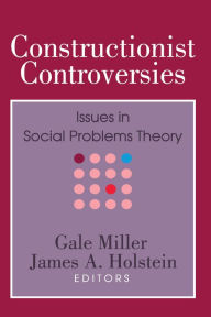 Title: Constructionist Controversies: Issues in Social Problems Theory, Author: Gale Miller
