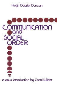 Title: Communication and Social Order, Author: Hugh Dalziel Duncan