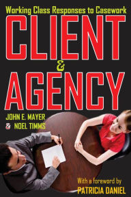 Title: Client and Agency: Working Class Responses to Casework, Author: John Mayer